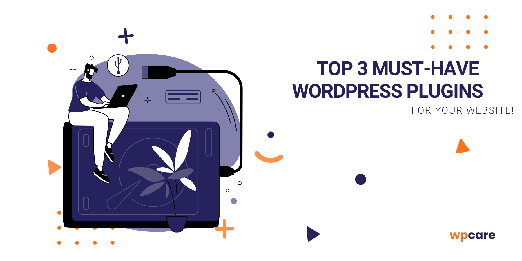 Top 3 must-have WordPress plugins for Your website!