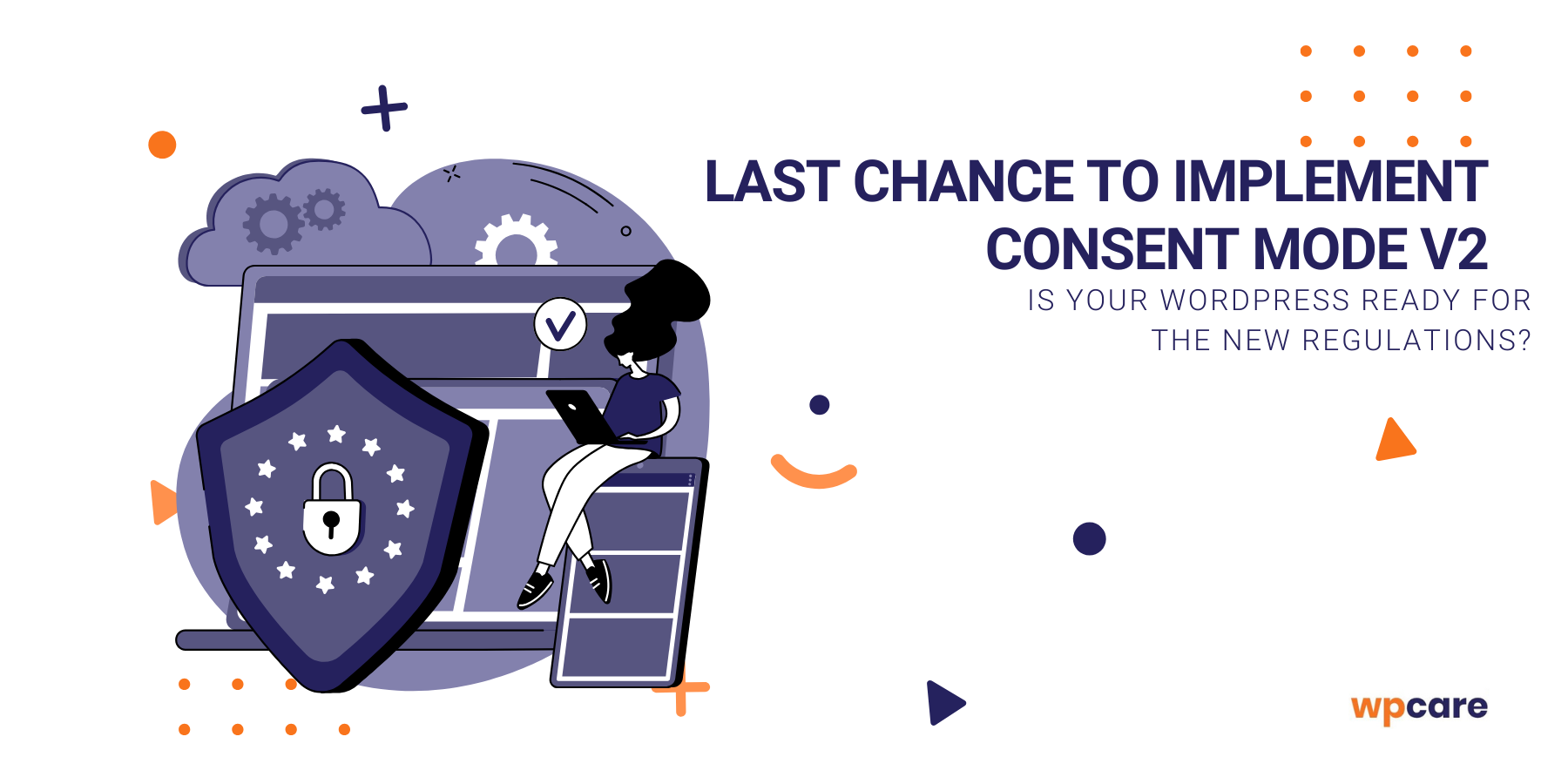 Last chance to&nbsp;implement Consent Mode v2. Is Your WordPress ready for the new regulations?