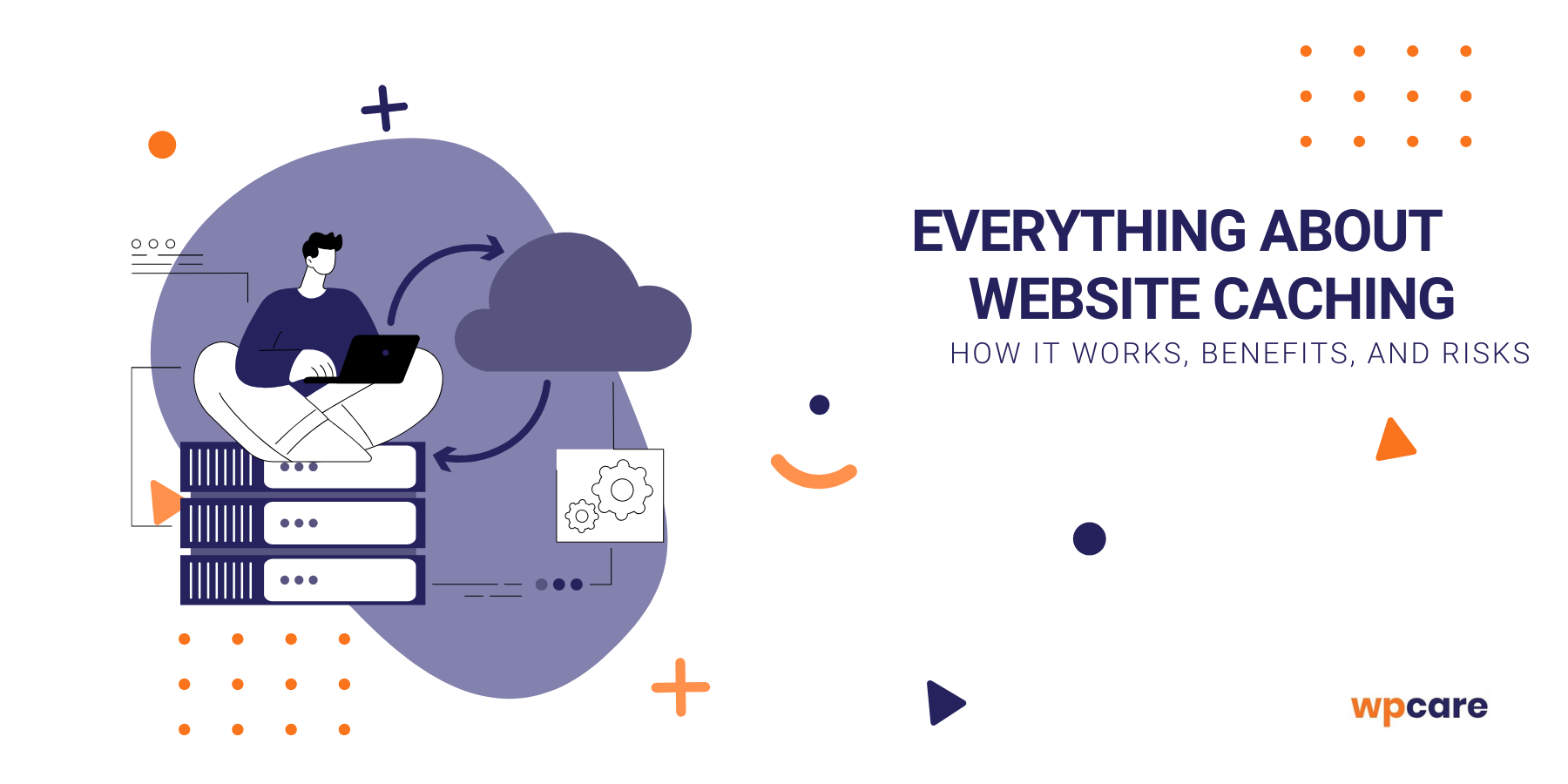 Everything about website caching: how it works, benefits, and risks