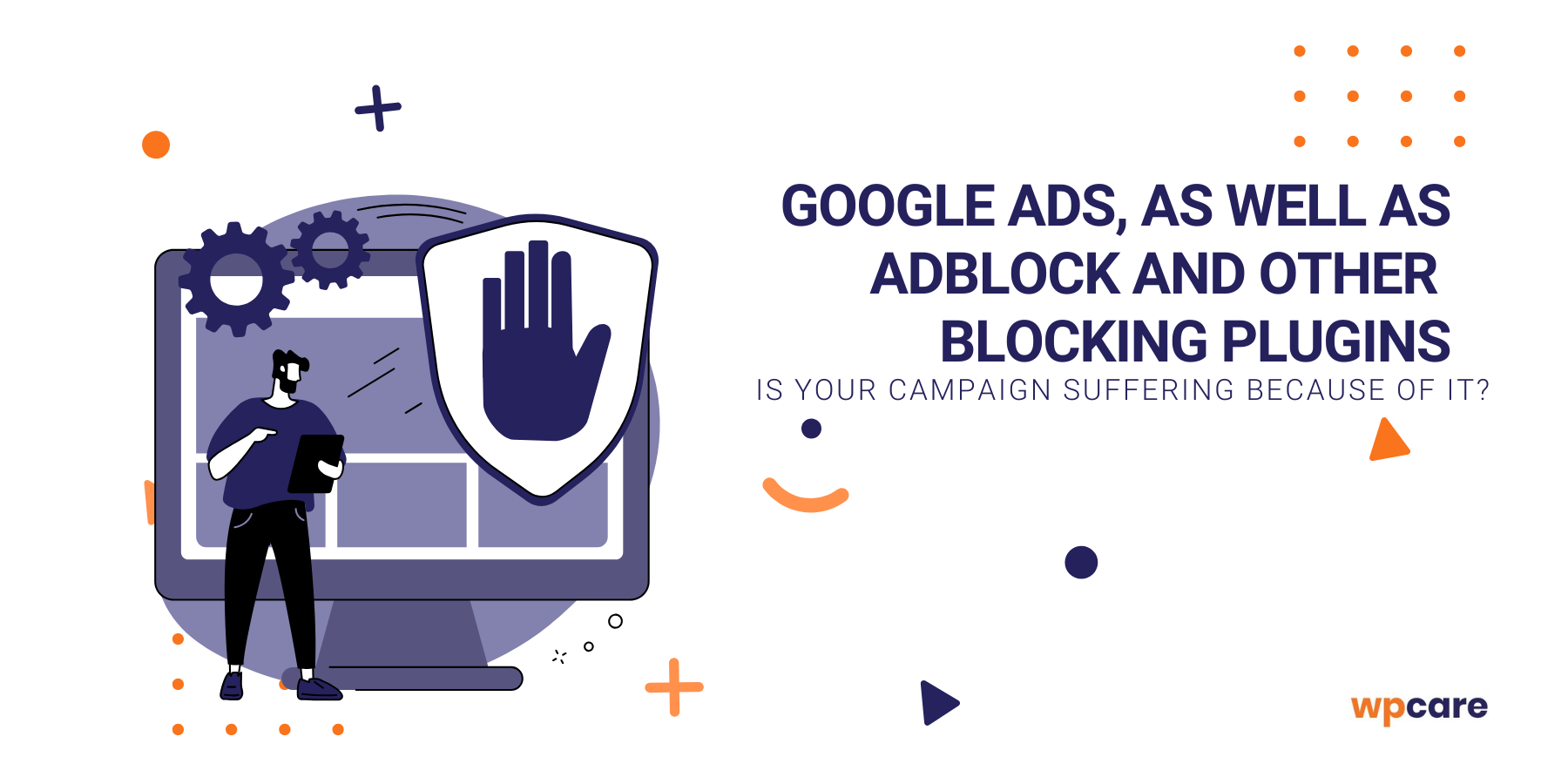 Google Ads, as&nbsp;well as&nbsp;AdBlock and other blocking plugins. Is your campaign suffering because of it?