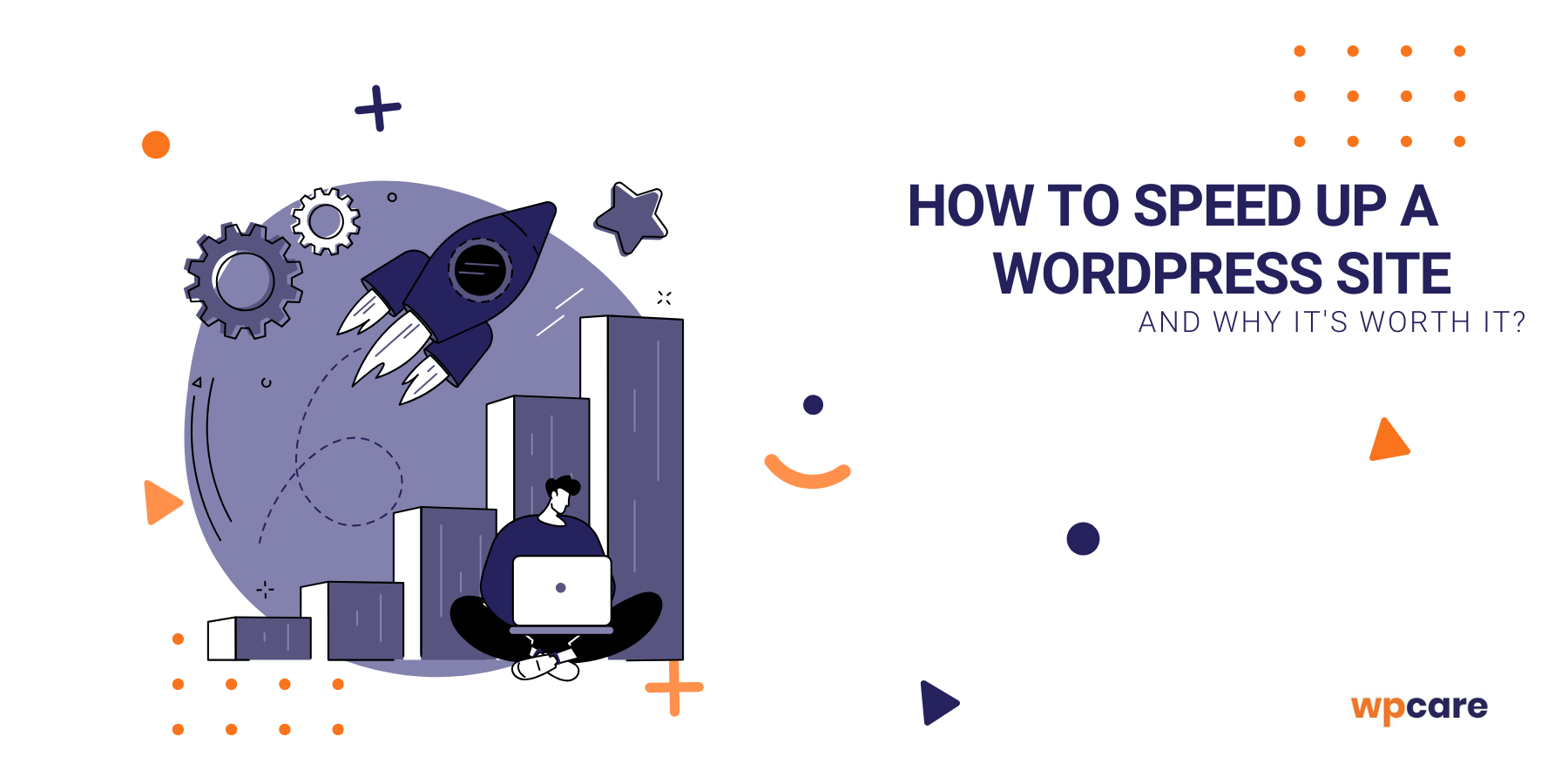 How to&nbsp;speed up a&nbsp;WordPress site and why it’s worth it?